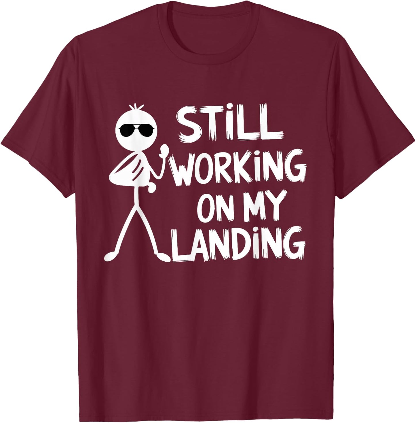 Still Working on My Landing Funny Pilot Humor T-Shirt - T-Shirt | Maroon