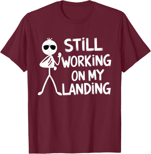 Still Working on My Landing Funny Pilot Humor T-Shirt - T-Shirt | Maroon