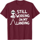 Still Working on My Landing Funny Pilot Humor T-Shirt - T-Shirt | Maroon