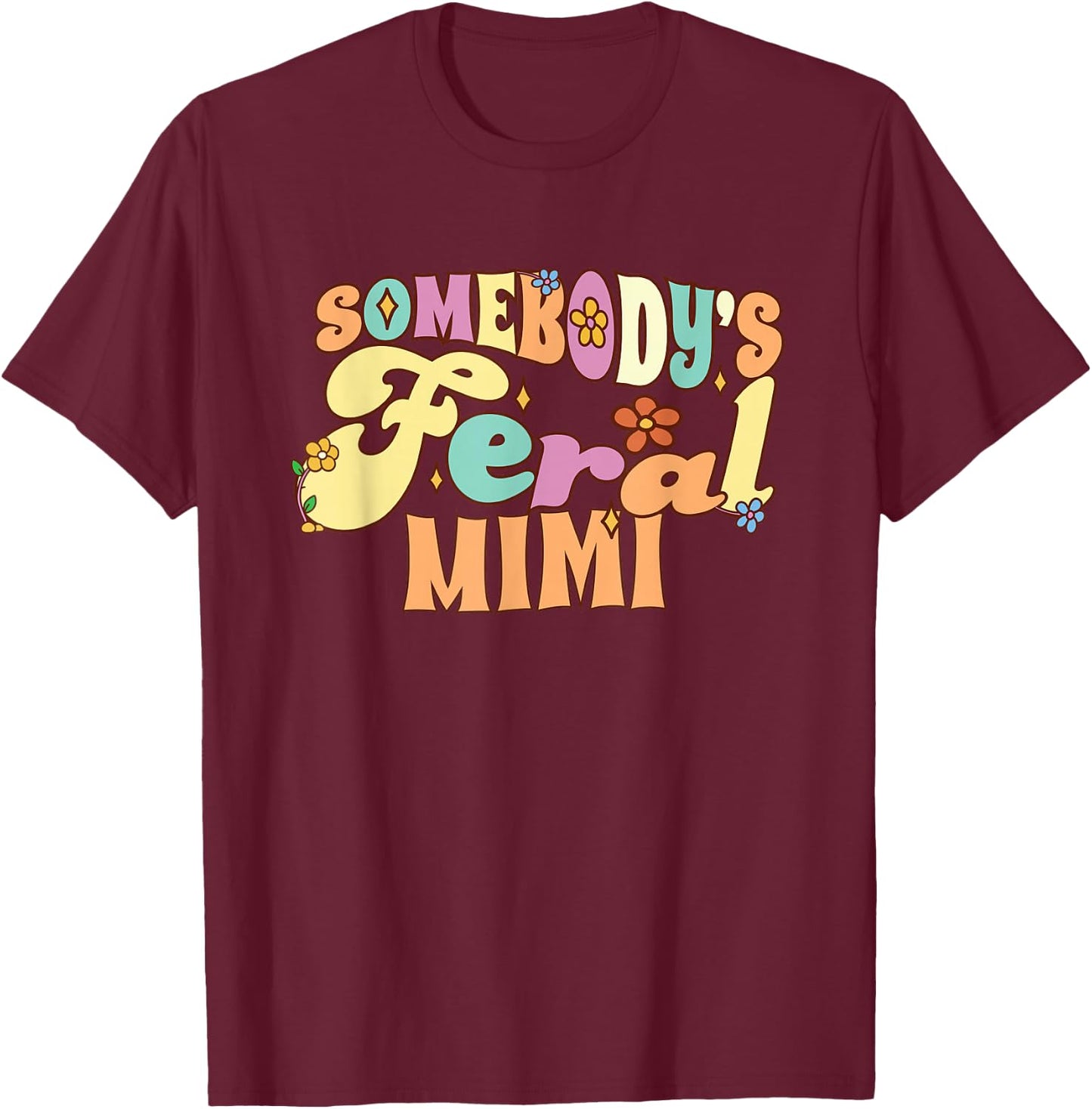 Somebody's Feral Mimi Funny Family Groovy Grandma Floral T-Shirt - T-Shirt | Maroon