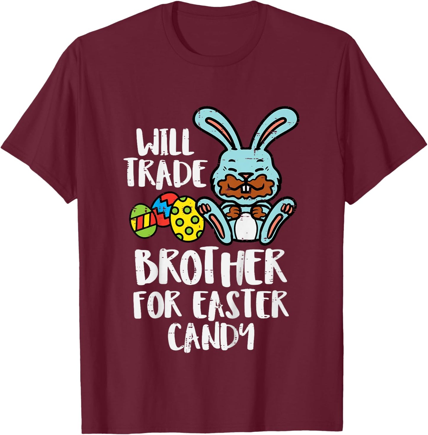 Will Trade Brother For Easter Candy Funny Family Girls Kids T-Shirt - T-Shirt | Maroon