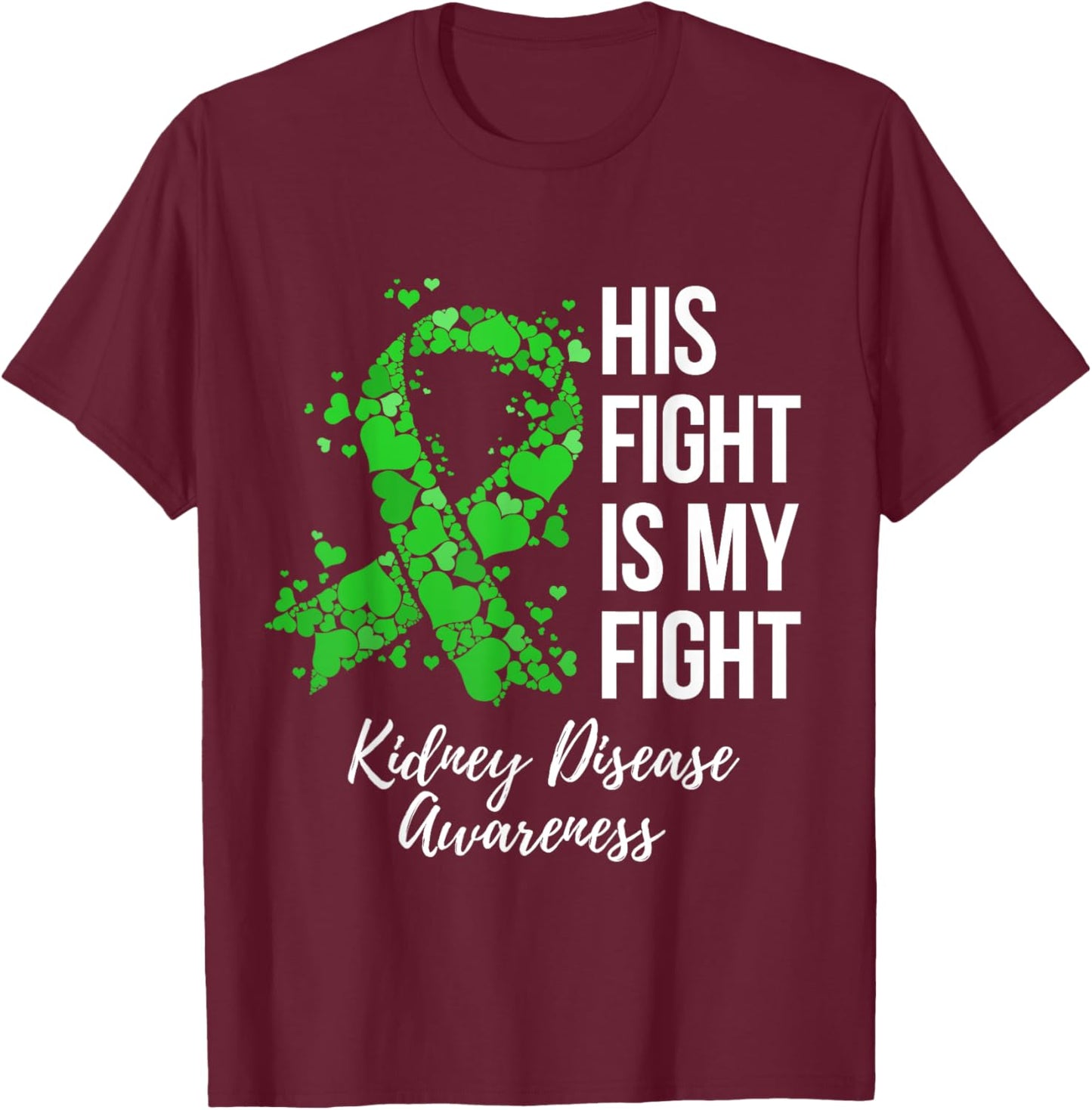 His Fight Is My Fight Kidney Disease Awareness T-Shirt - T-Shirt | Maroon