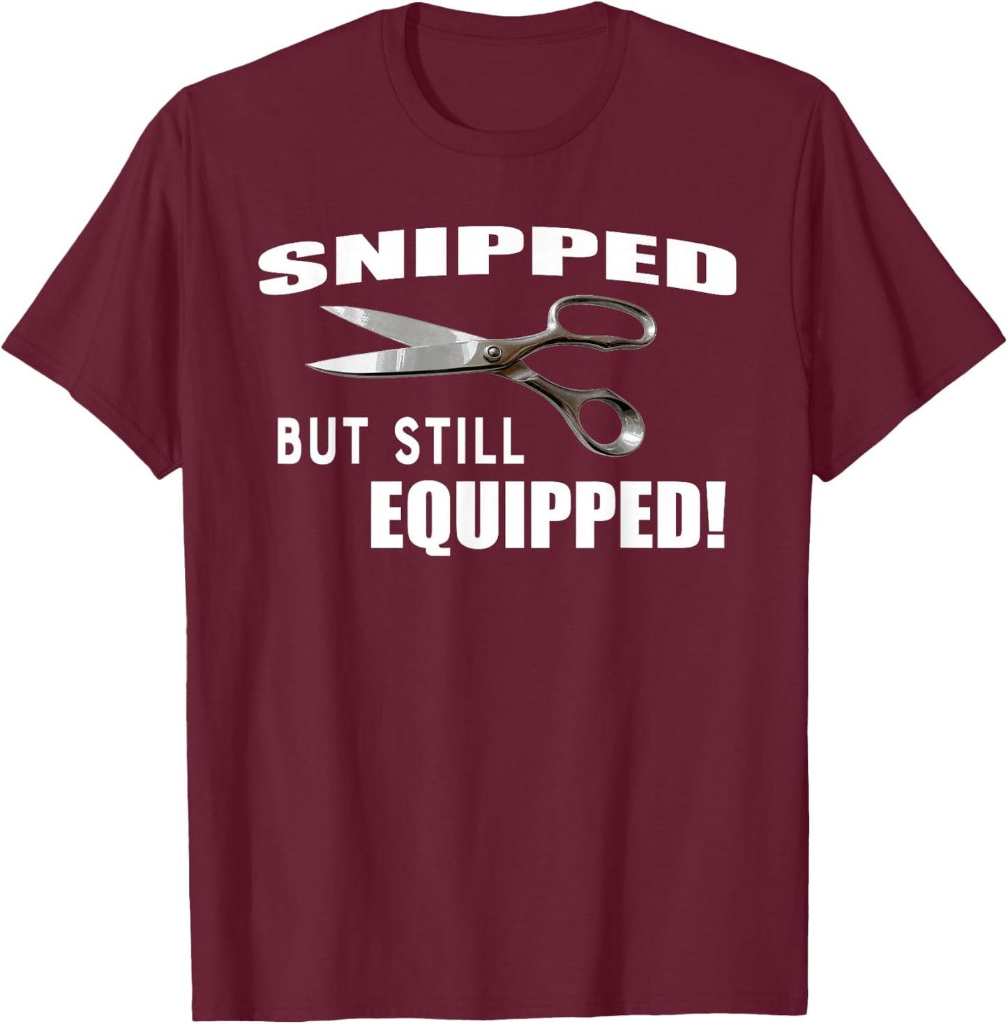 Snipped But Still Equipped Funny Vasectomy T-Shirt - T-Shirt | Maroon