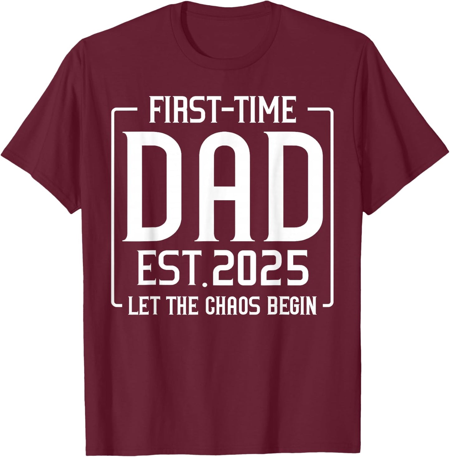 First Time Dad Est 2025 Let The Soon To Be Dad Chaos Begin T-Shirt - T-Shirt | Maroon