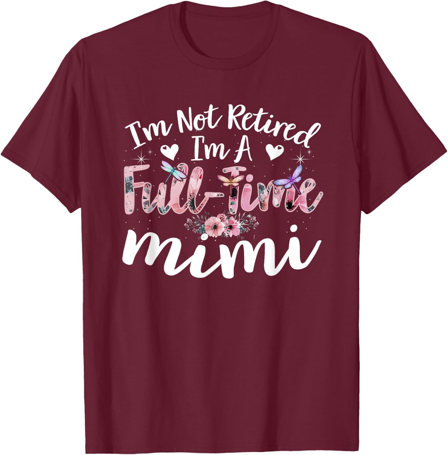 I'm Not Retired I'm a Full Time Mimi Funny T-Shirt - T-Shirt | Maroon