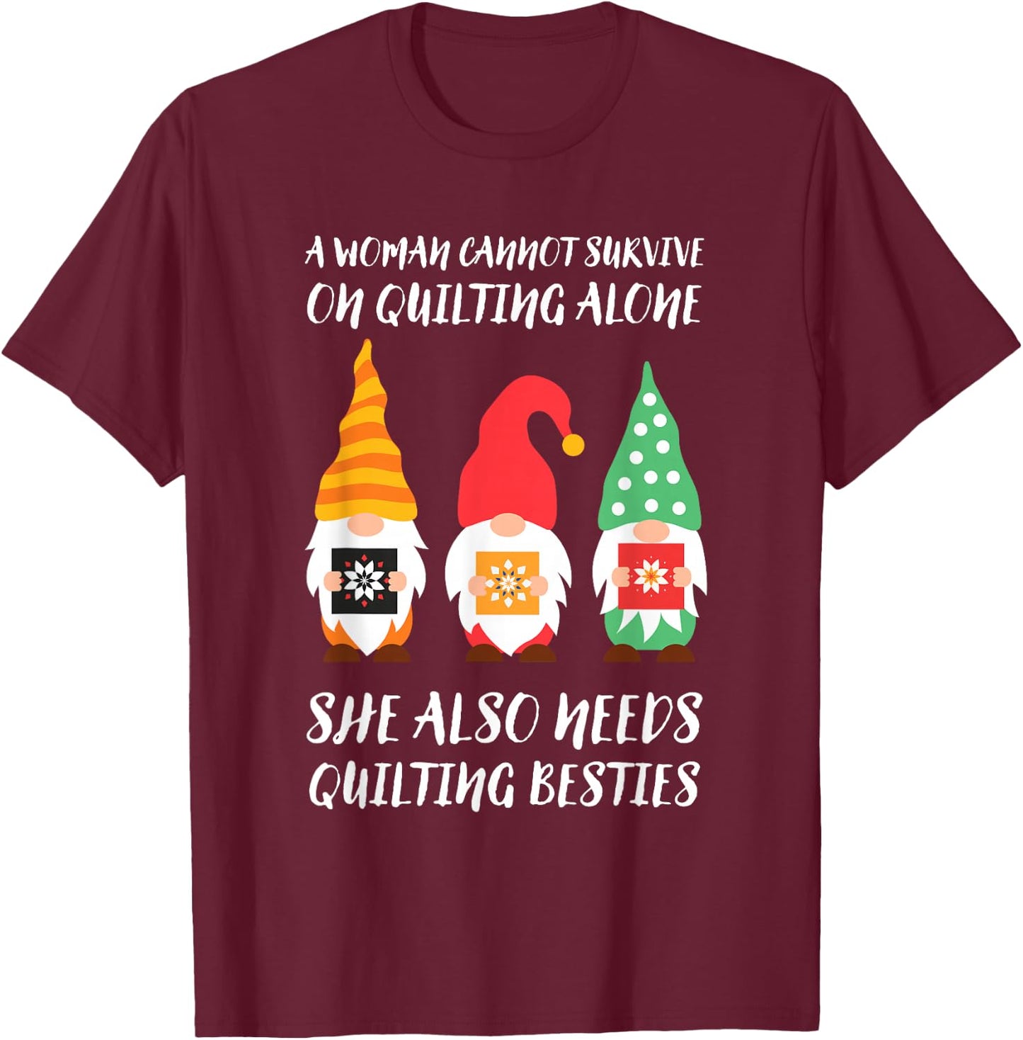 Funny Gnomes A Woman Cannot Survive On Quilting Alone T-Shirt - T-Shirt | Maroon