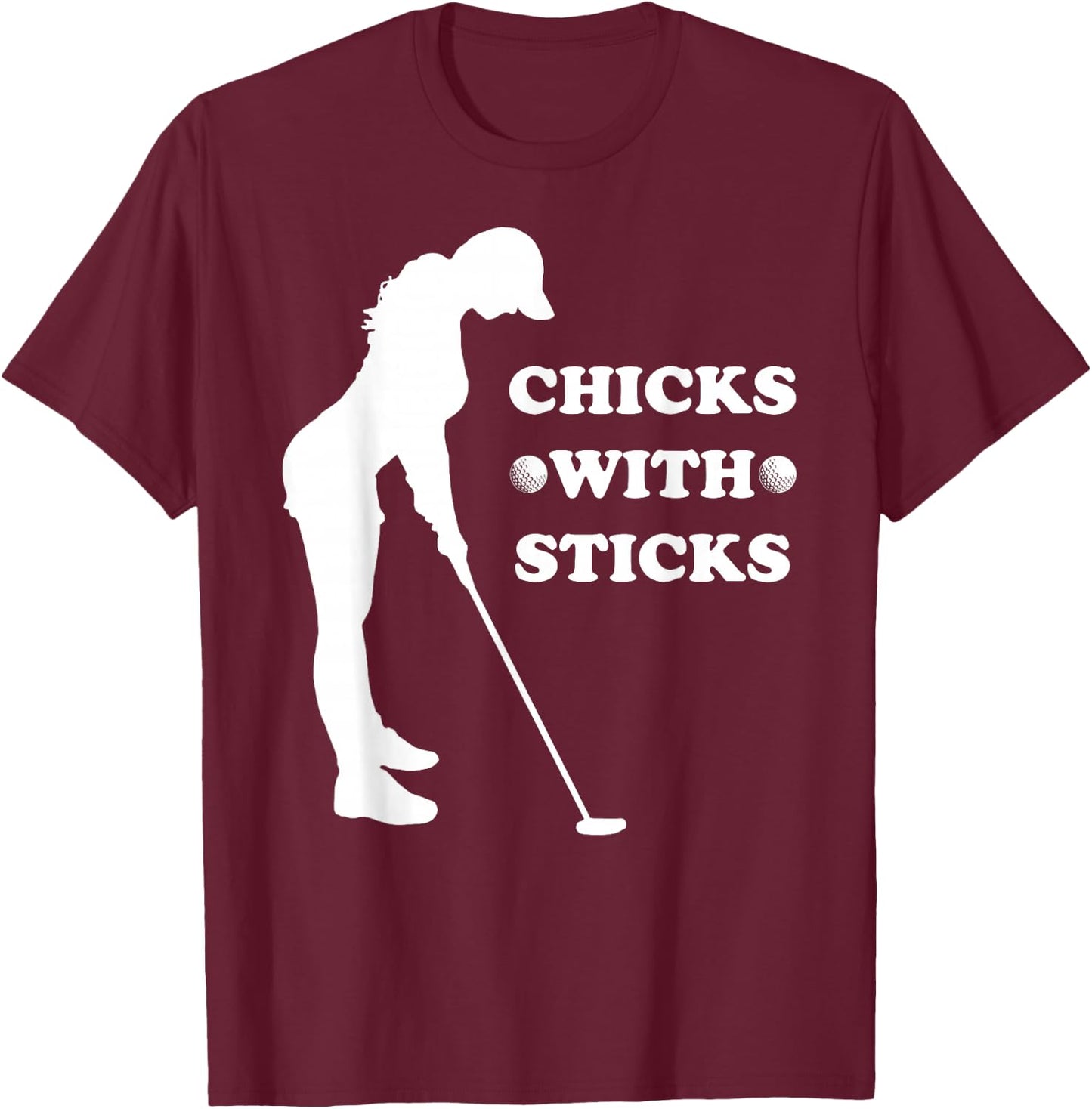 Funny Golf Golfer Mother Day Birthday Chicks And Sticks T-Shirt - T-Shirt | Maroon