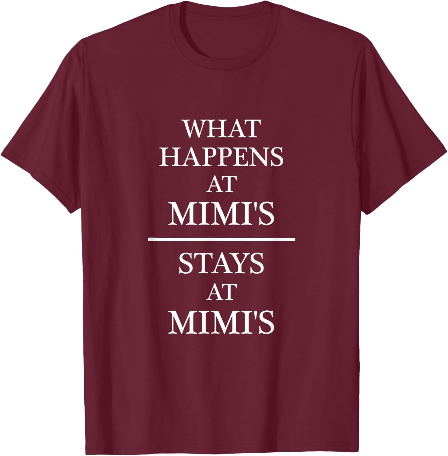What Happen's at Mimi's - Stay's at Mimi's - | Cute T-Shirt - T-Shirt | Maroon