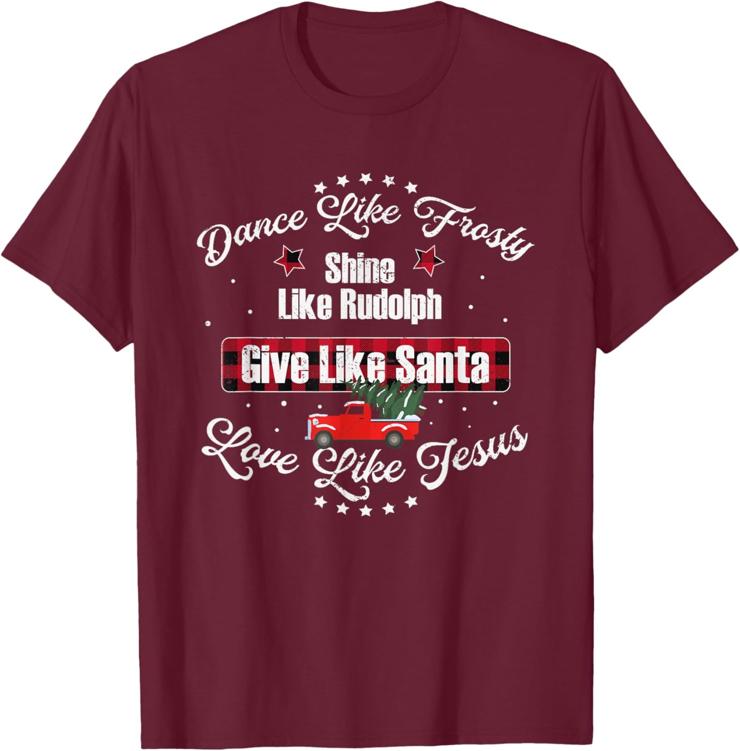 Dance Like Frosty Shine Like Rudolph Love Like Jesus Xmas T-Shirt - T-Shirt | Maroon