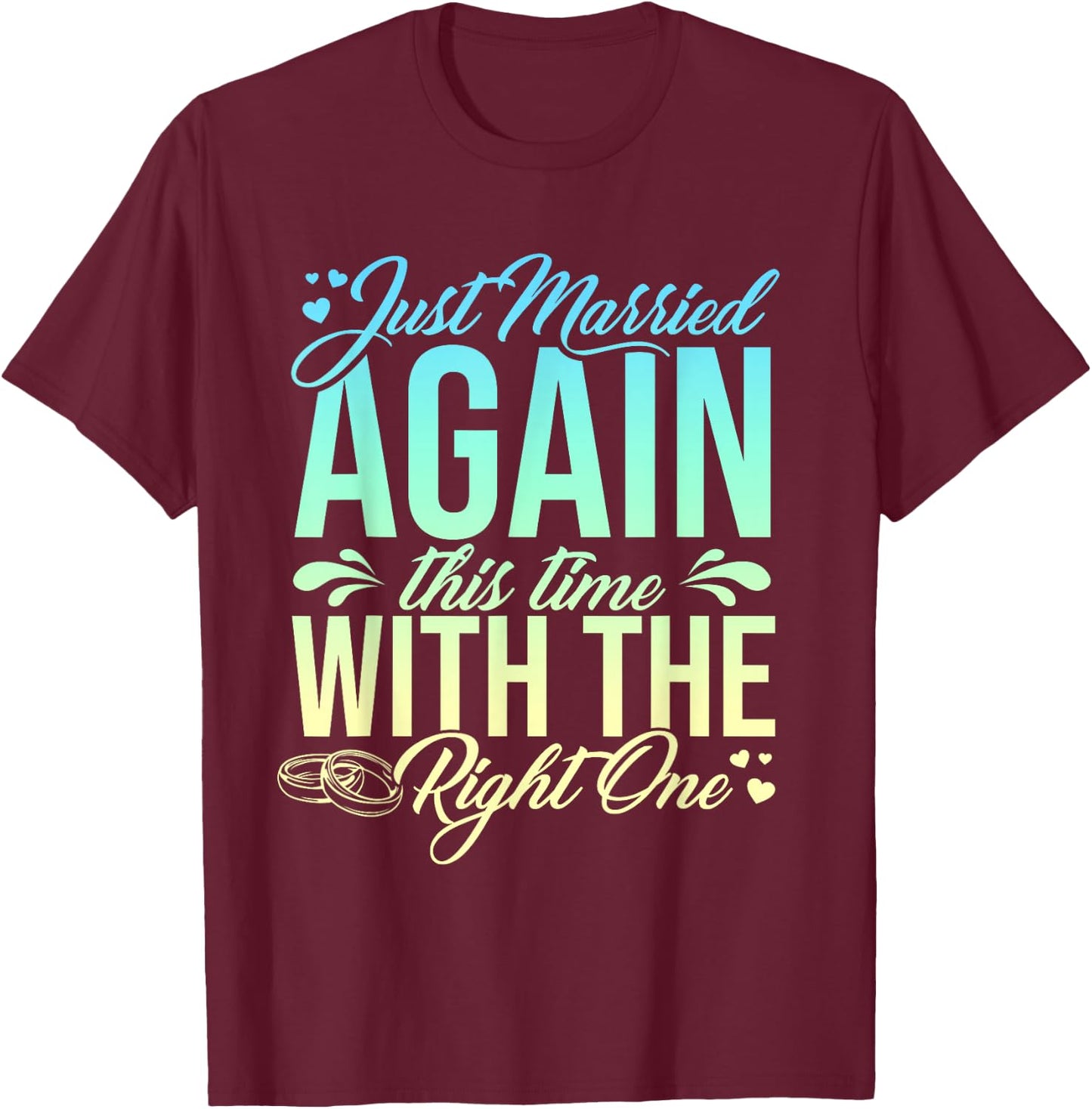Funny Just Married Again This Time With The Right One T-Shirt - T-Shirt | Maroon