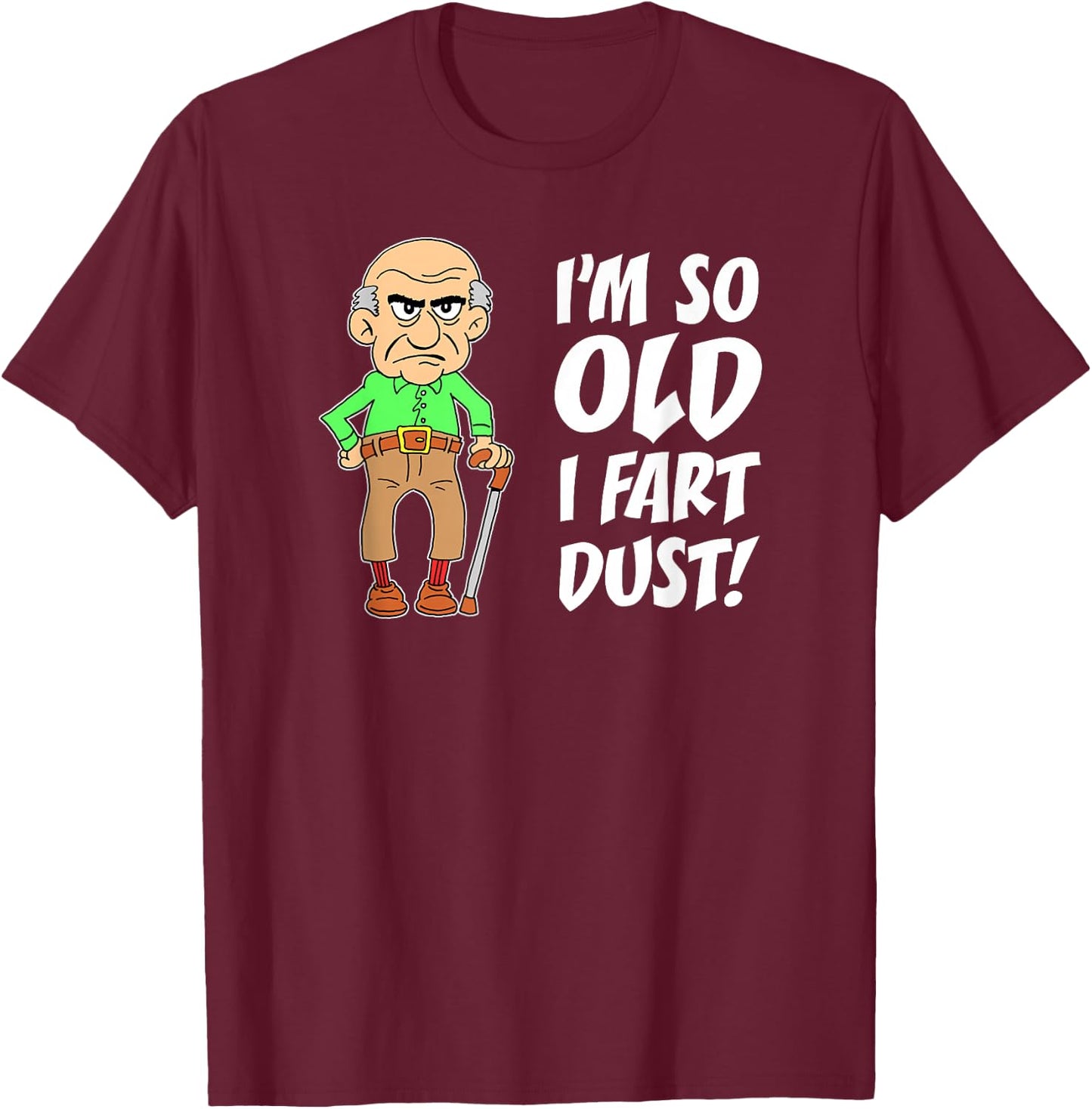 I'm So Old I Fart Dust Over The Hill Birthday Gag T-Shirt - T-Shirt | Maroon
