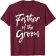 Matching Bridal Party for Family Father of The Groom T-Shirt - T-Shirt | Maroon