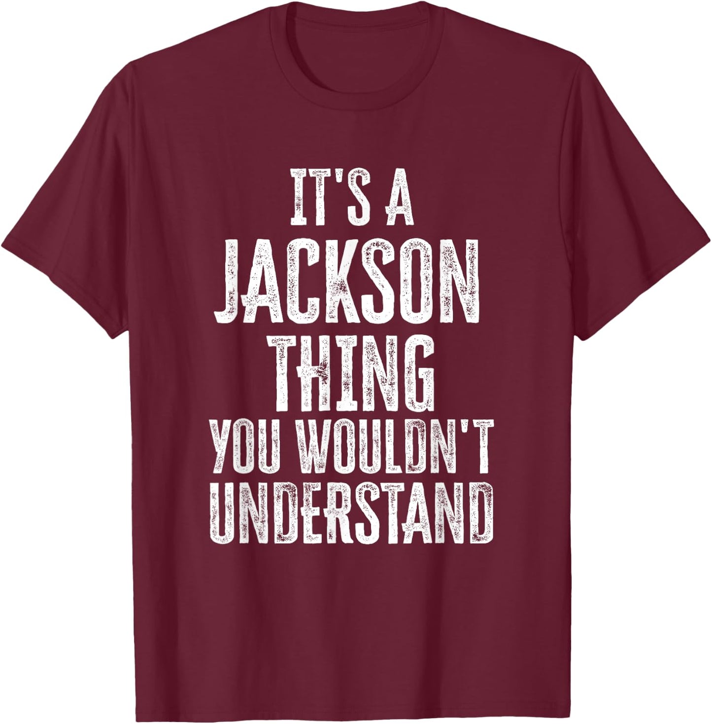 It's A Jackson Thing You Wouldn't Understand Family Name T-Shirt - T-Shirt | Maroon