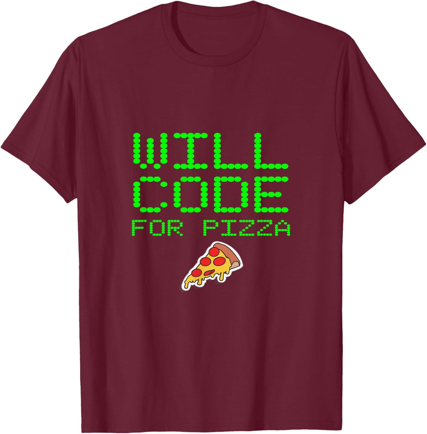 Will Code For Pizza Funny Computer Programming Coding Coder T-Shirt - T-Shirt | Maroon