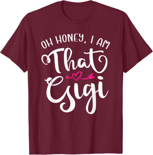 Oh Honey I Am That Gigi Funny For Proud Grandma Mother's Day T-Shirt - T-Shirt | Maroon