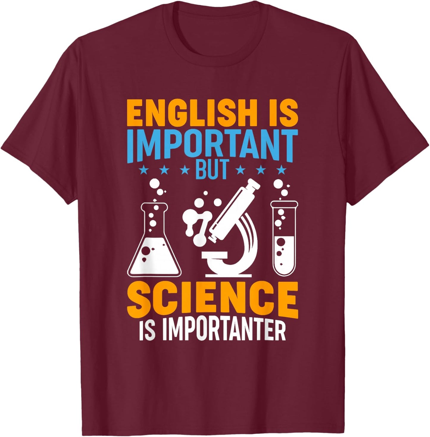 English Is Important But Science Is Importanter Funny T-Shirt - T-Shirt | Maroon