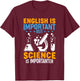 English Is Important But Science Is Importanter Funny T-Shirt - T-Shirt | Maroon