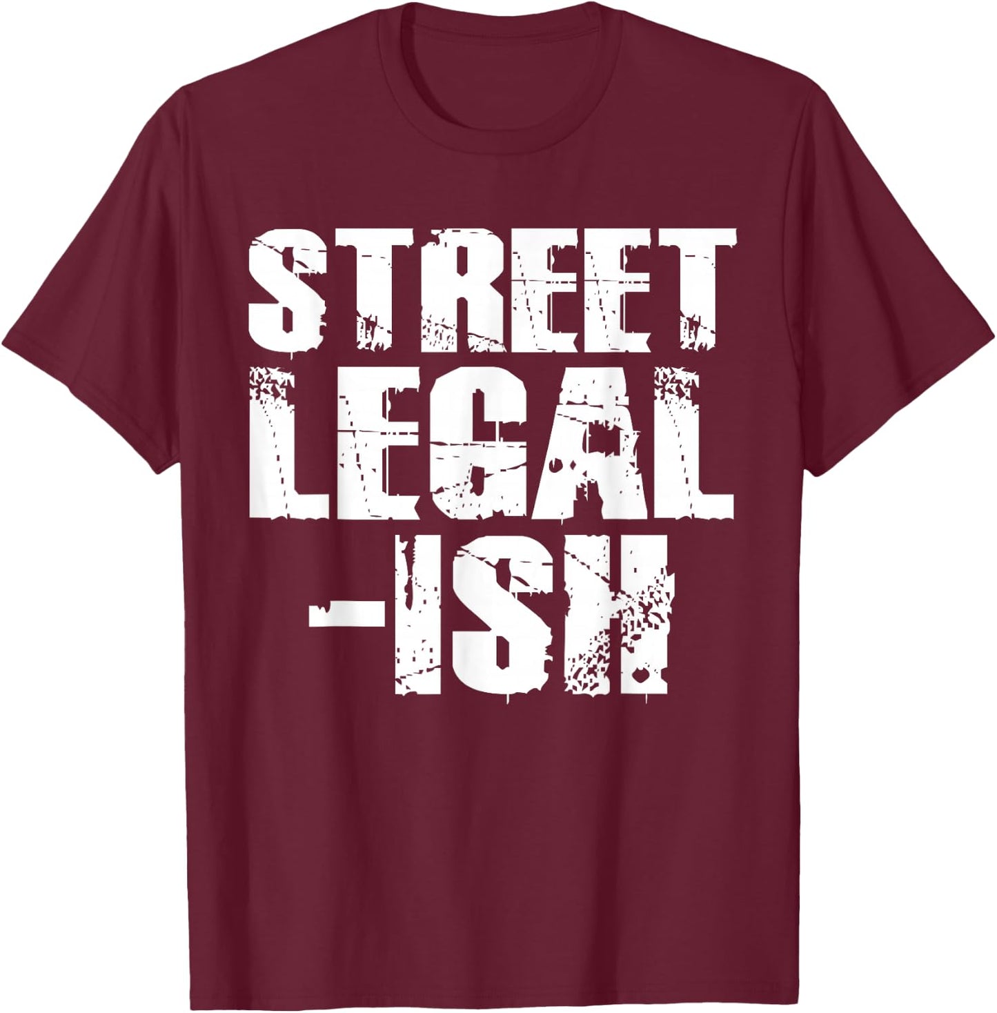 Street Legal Ish Car Drag Race Low Rider Hot Rod T-Shirt - T-Shirt | Maroon