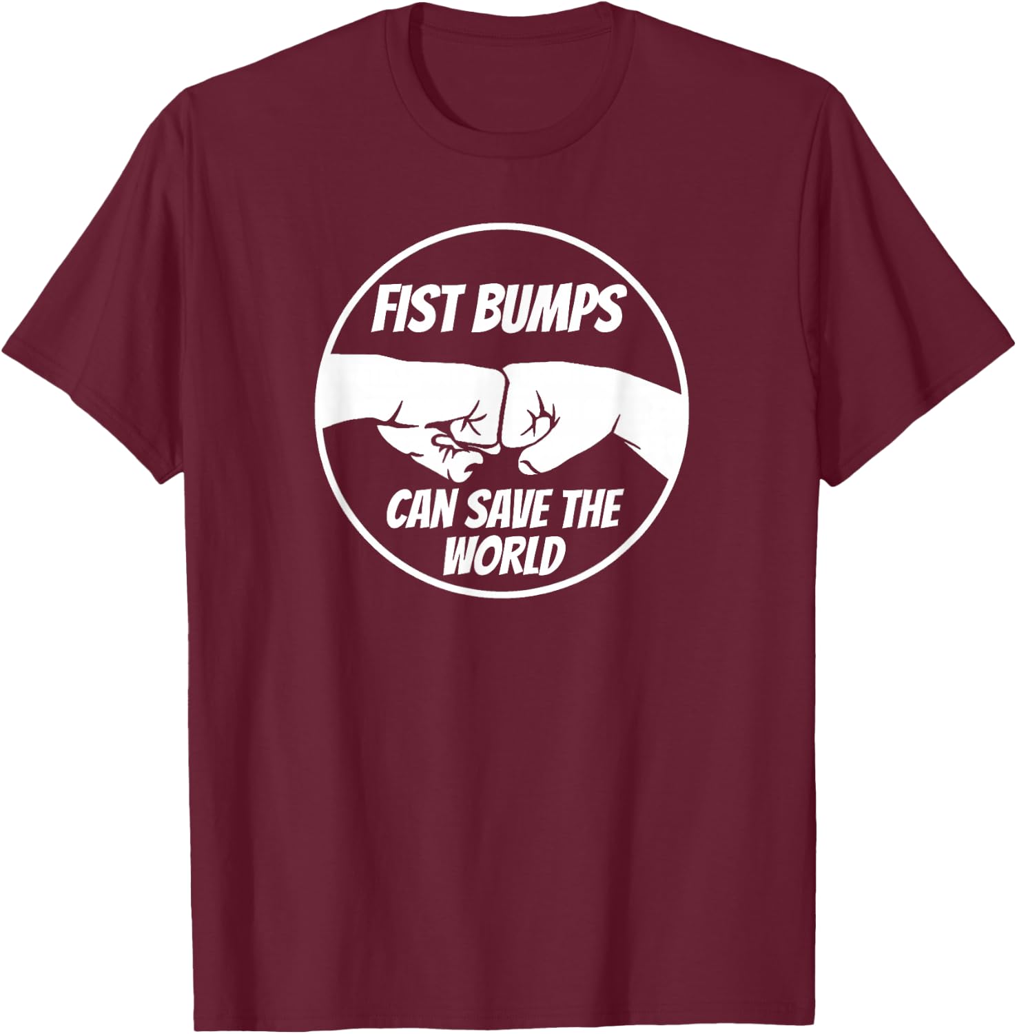 Fist Bumps Can Save The World with Unity Love Compassion T-Shirt - T-Shirt | Maroon
