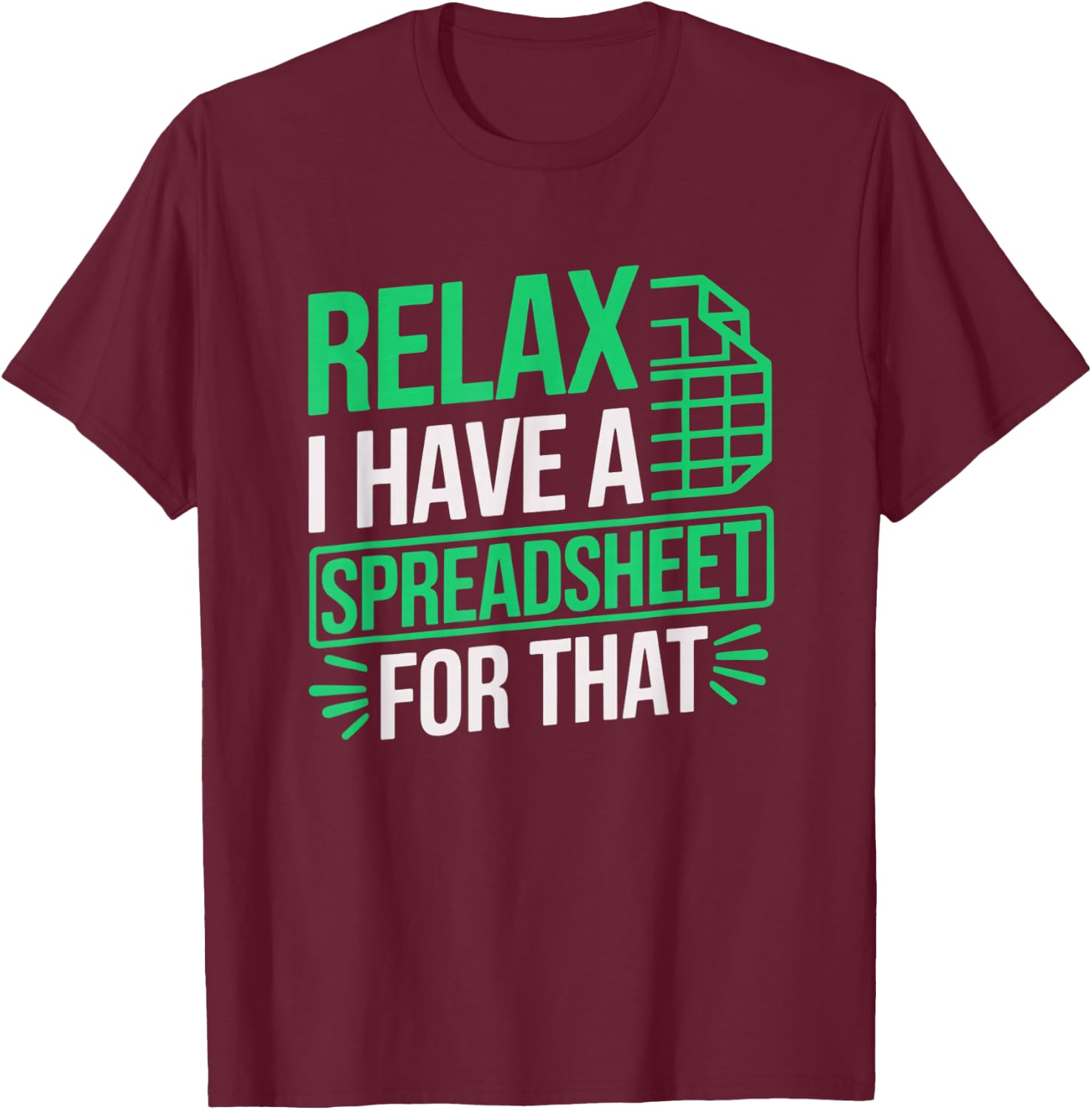 Relax I Have Spreadsheet For That Data scientist Accountant T-Shirt - T-Shirt | Maroon