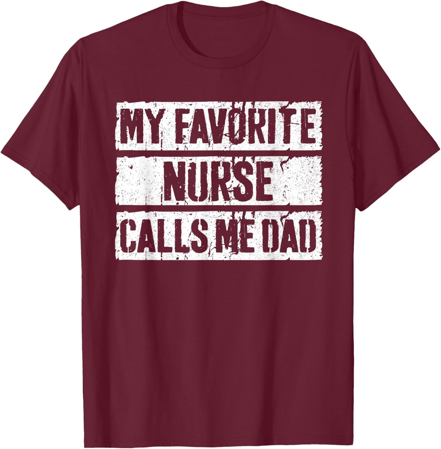 My Favorite Nurse Calls Me Dad Shirt Men Daddy Fathers Day T-Shirt - T-Shirt | Maroon