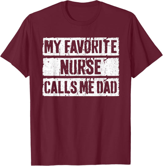 My Favorite Nurse Calls Me Dad Shirt Men Daddy Fathers Day T-Shirt - T-Shirt | Maroon