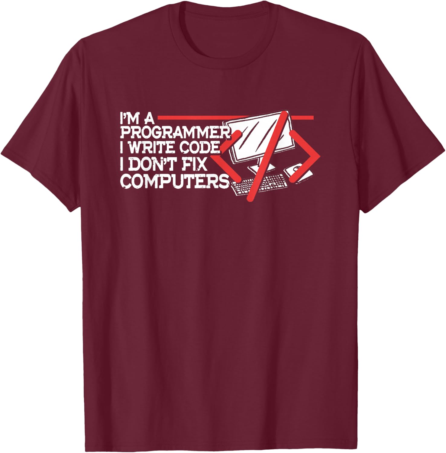 I'm Programmer Write Code Don't Fix Computers | Programming T-Shirt - T-Shirt | Maroon