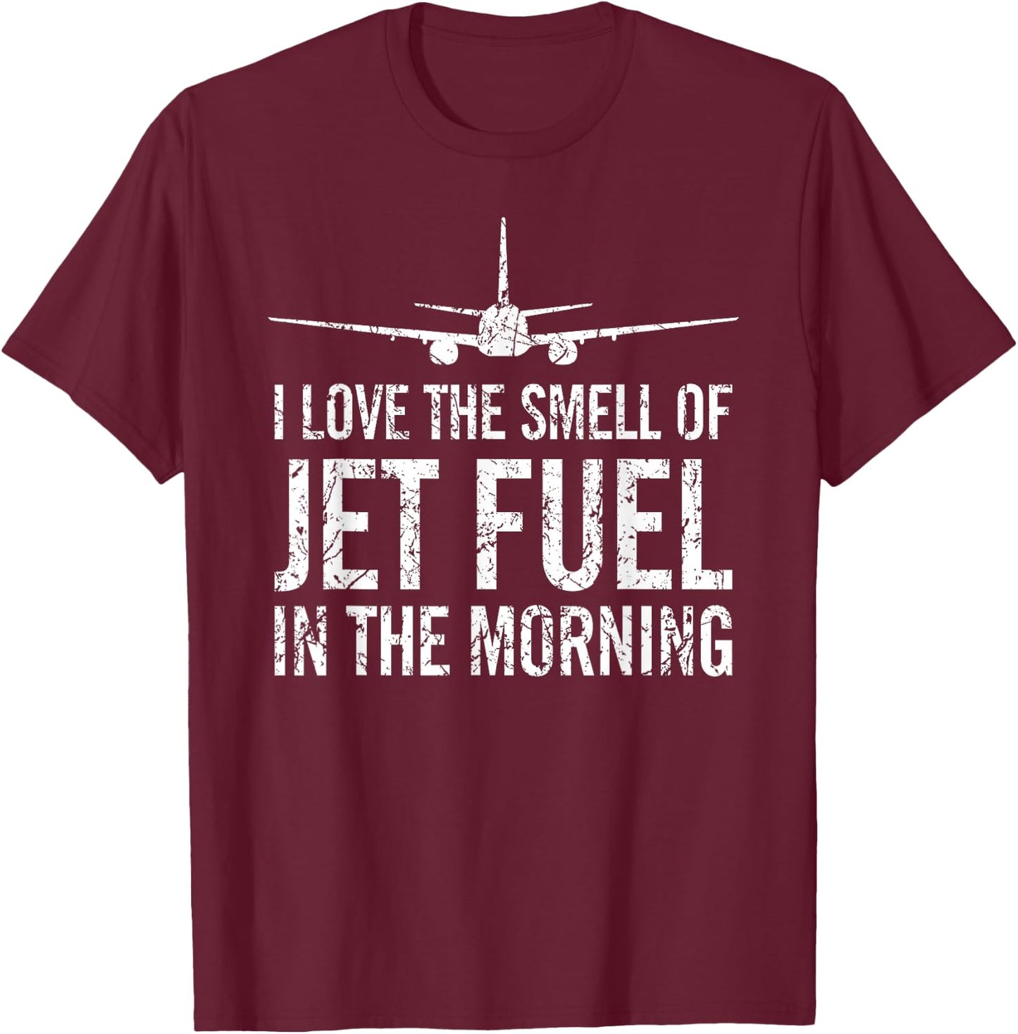 I Love The Smell of Jet Fuel in The Morning Aviation Humor T-Shirt - T-Shirt | Maroon