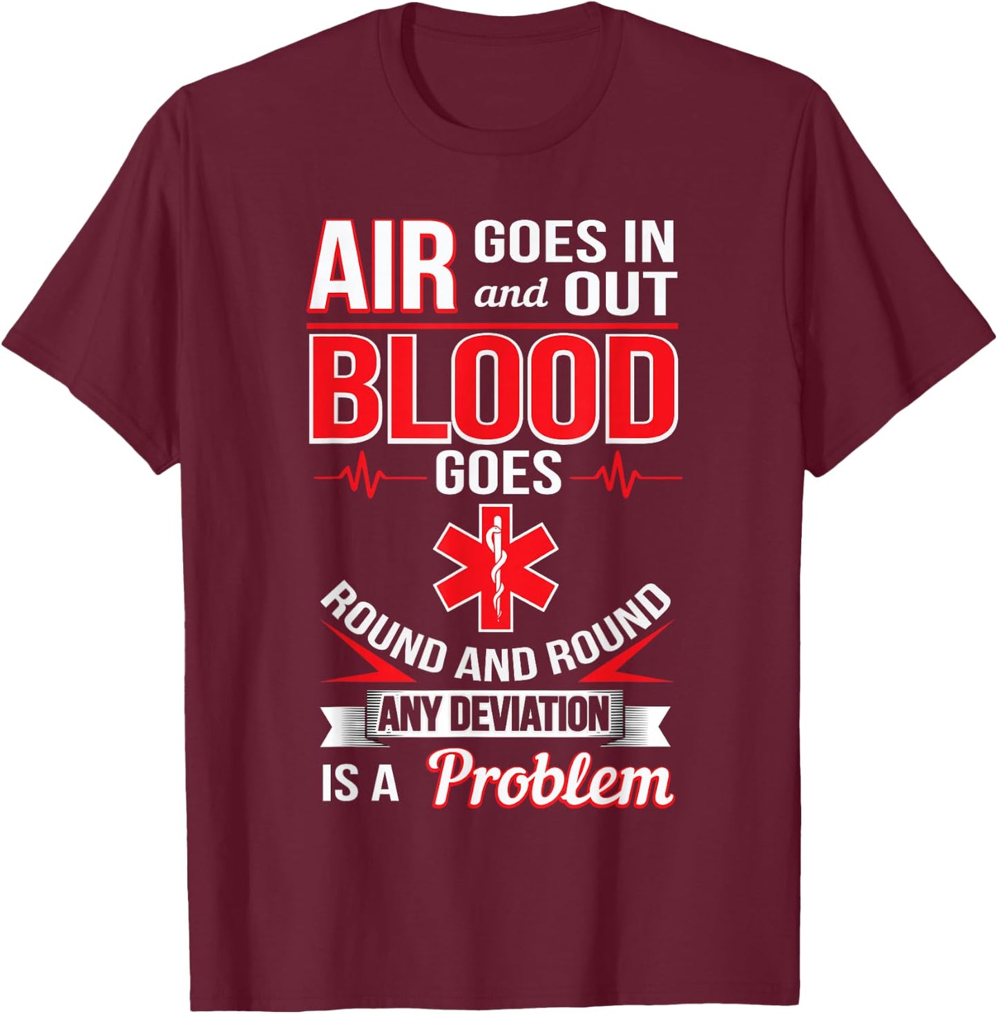 Air Goes In And Out Blood Round And Round Funny EMS Shirt T-Shirt - T-Shirt | Maroon