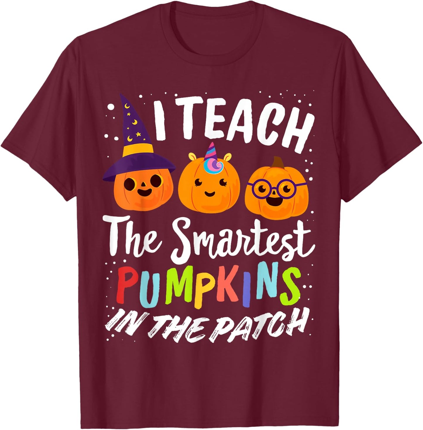 I Teach The Smartest Pumpkins The Patch Teacher Fall Season Women Kids T-Shirt - T-Shirt | Maroon