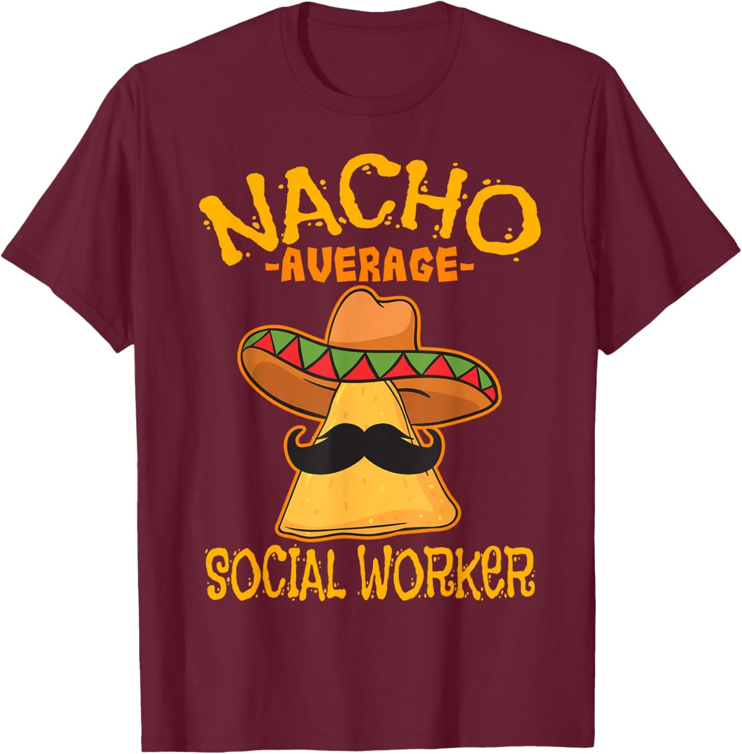 Nacho Average Social Worker Caseworker Welfare Cinco de Mayo T-Shirt - T-Shirt | Maroon