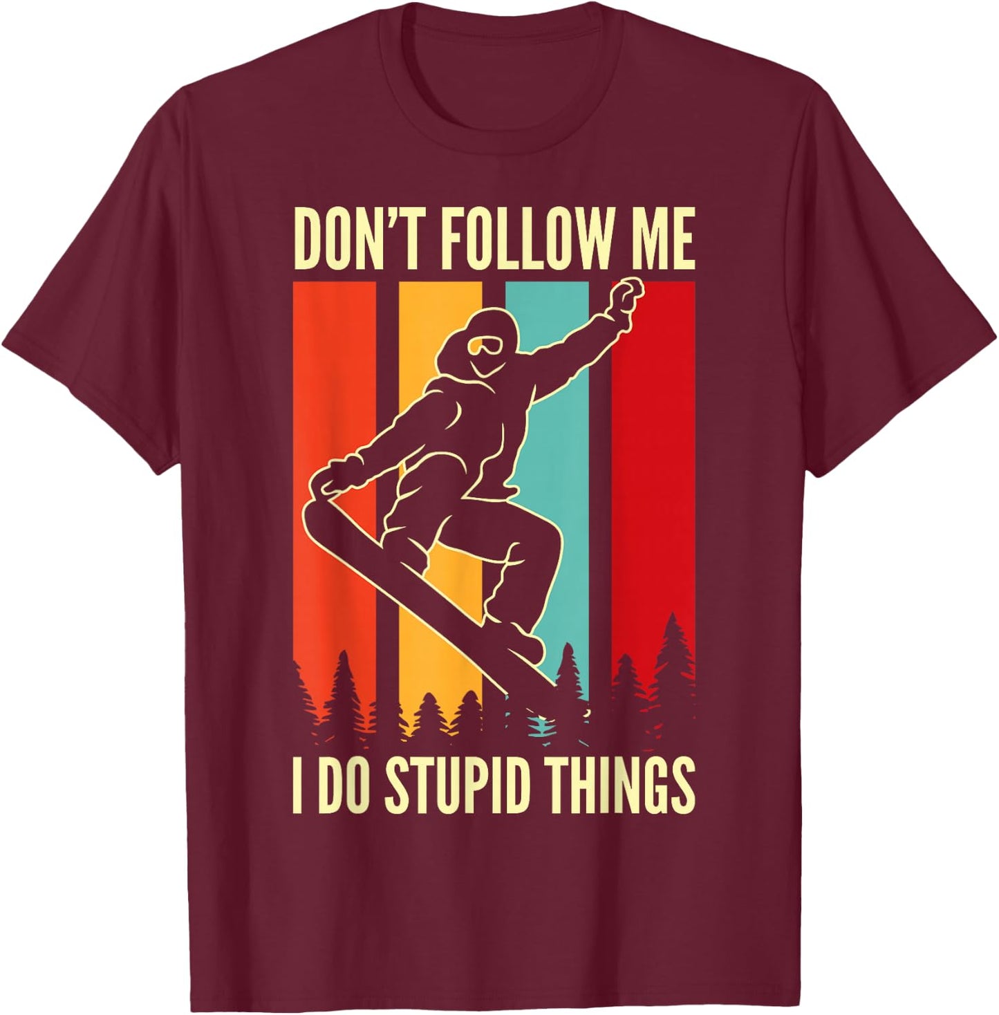 Snowboard Don't Follow Me I Do Stupid Things Winter Sports T-Shirt - T-Shirt | Maroon