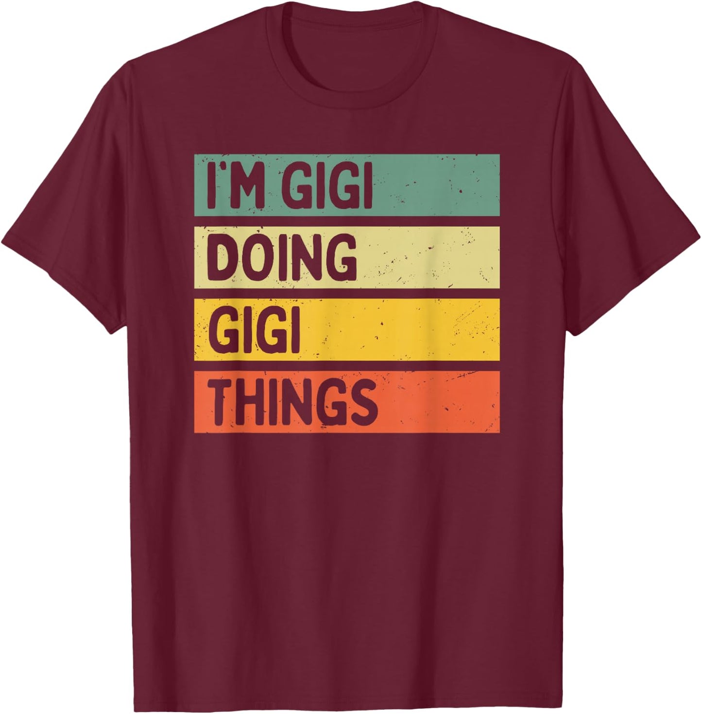 I'm Gigi Doing Gigi Things Funny Personalized Quote T-Shirt - T-Shirt | Maroon