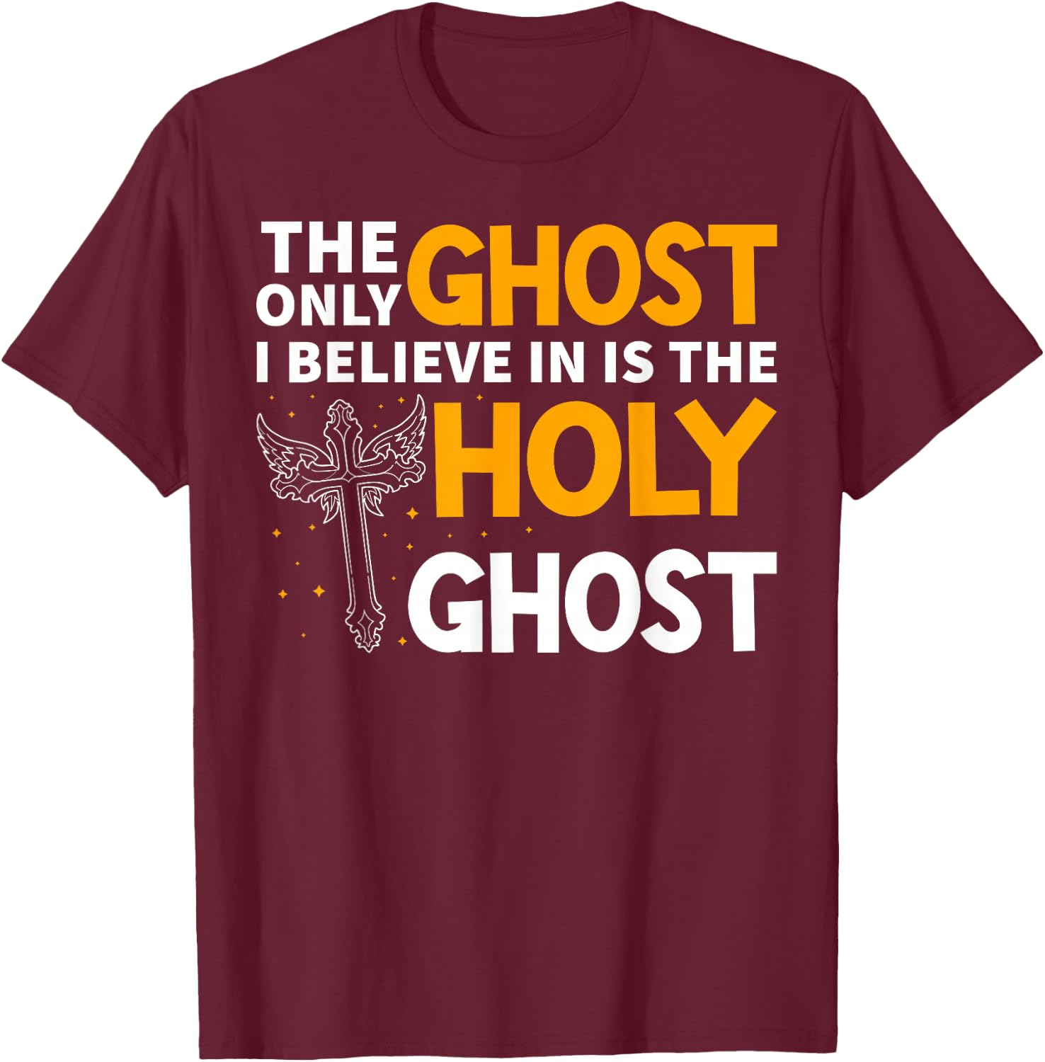 The Only Ghost I Believe In Is The Holy Ghost Christian T-Shirt - T-Shirt | Maroon