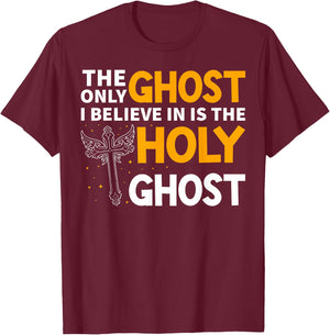 The Only Ghost I Believe In Is The Holy Ghost Christian T-Shirt - T-Shirt | Maroon