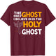 The Only Ghost I Believe In Is The Holy Ghost Christian T-Shirt - T-Shirt | Maroon