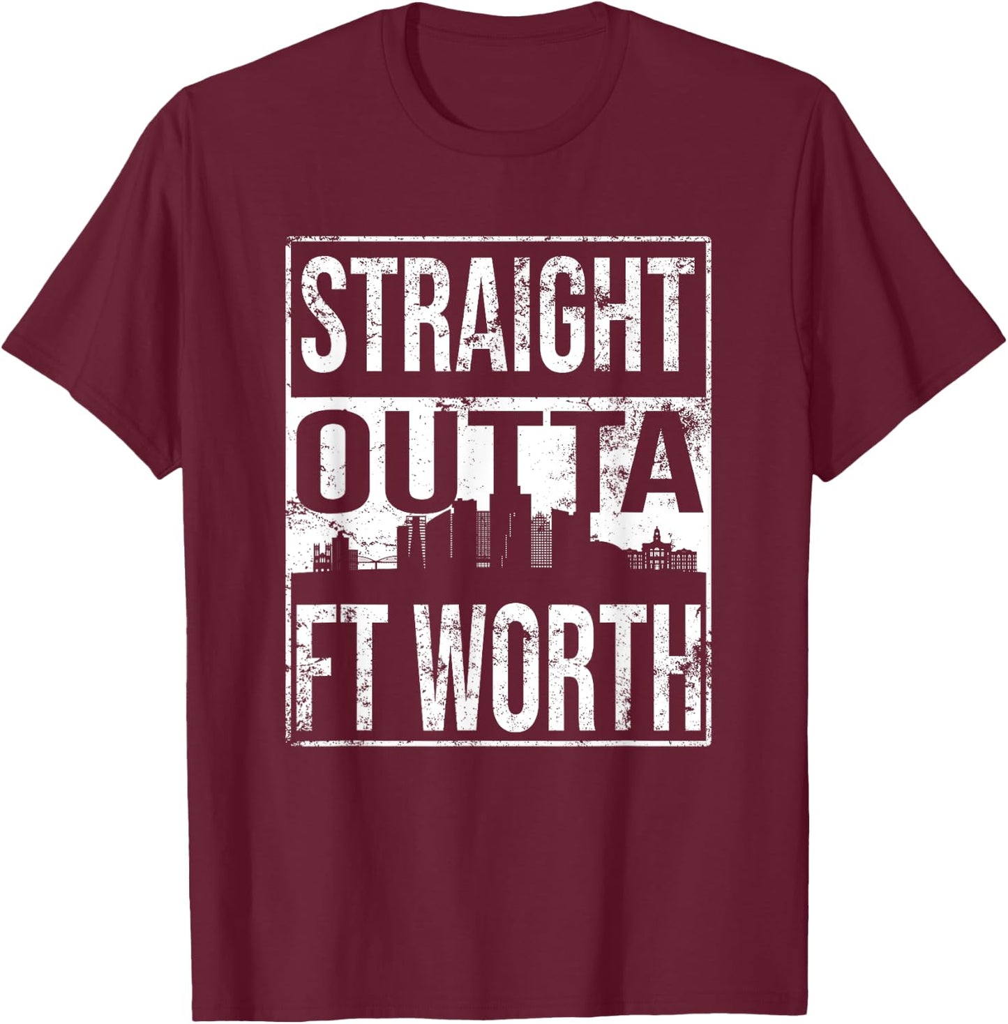 Straight Outta Fort Worth T-Shirt - T-Shirt | Maroon