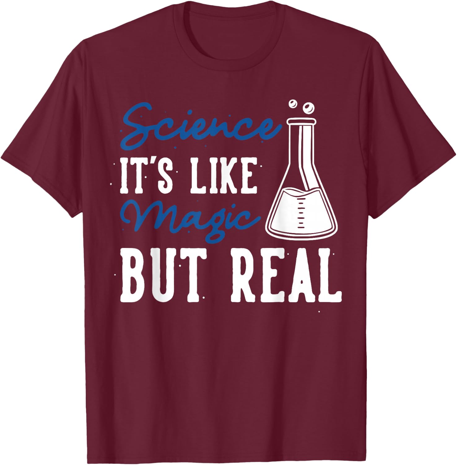 Science is like magic, but real T-Shirt - T-Shirt | Maroon