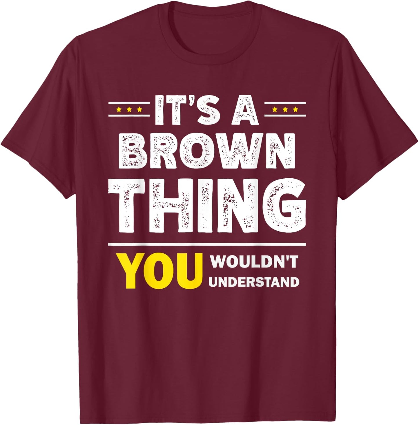 It's A Brown Thing You Wouldn't Understand Family Name T-Shirt - T-Shirt | Maroon