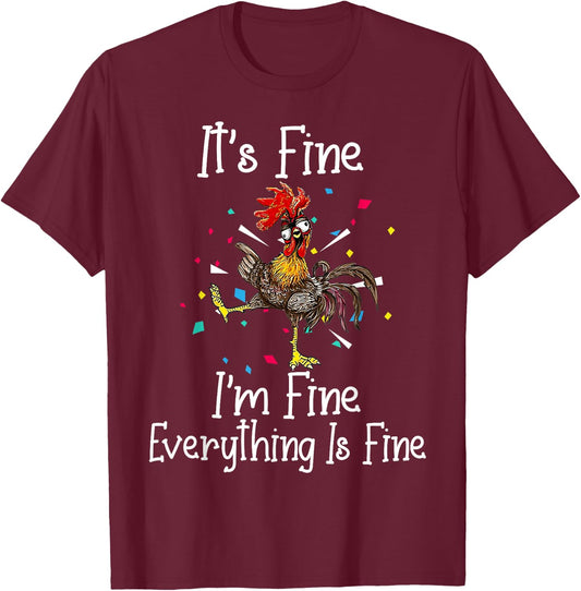 It's Fine I'm Fine Everything Is Fine Funny Chicken T-Shirt - T-Shirt | Maroon