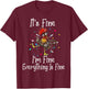 It's Fine I'm Fine Everything Is Fine Funny Chicken T-Shirt - T-Shirt | Maroon