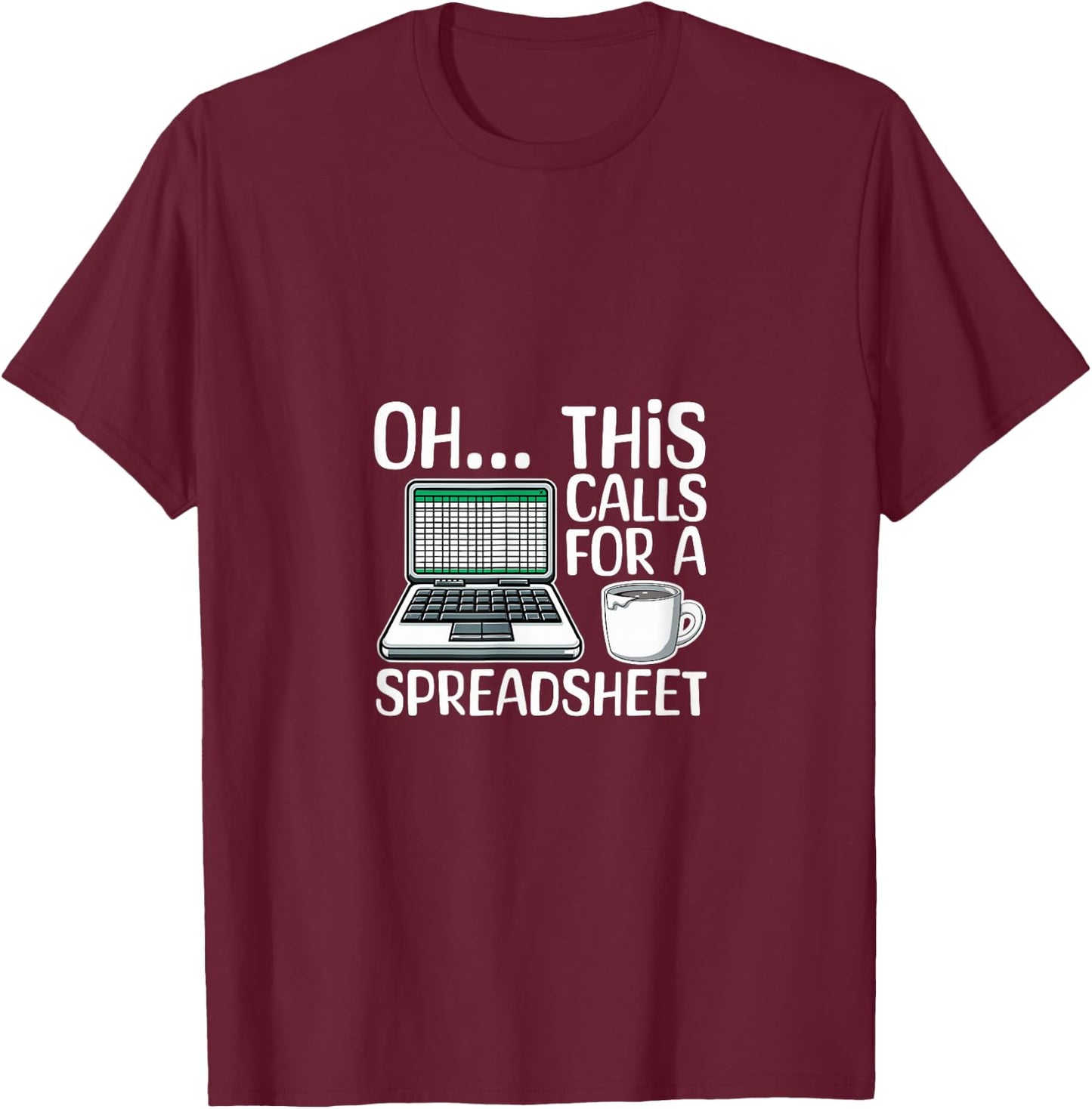 Oh This Calls For A Spreadsheet Funny Office Humor Office T-Shirt - T-Shirt | Maroon