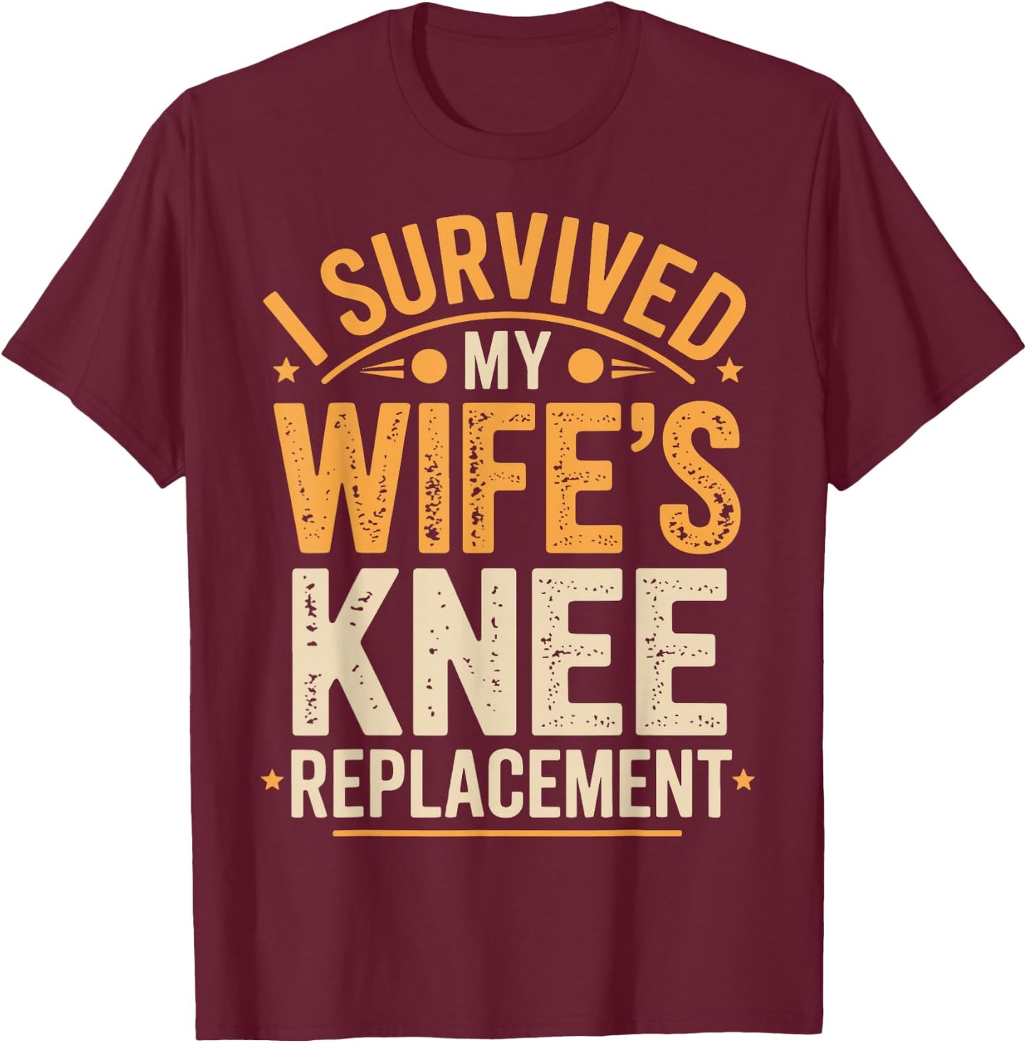 I Survived My Wifes Knee Replacement T-Shirt - T-Shirt | Maroon