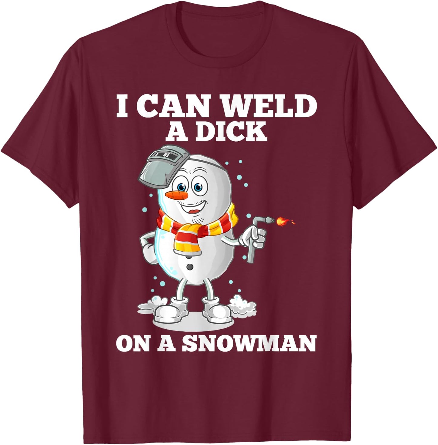 I can weld a tail on a snowman T-Shirt - T-Shirt | Maroon