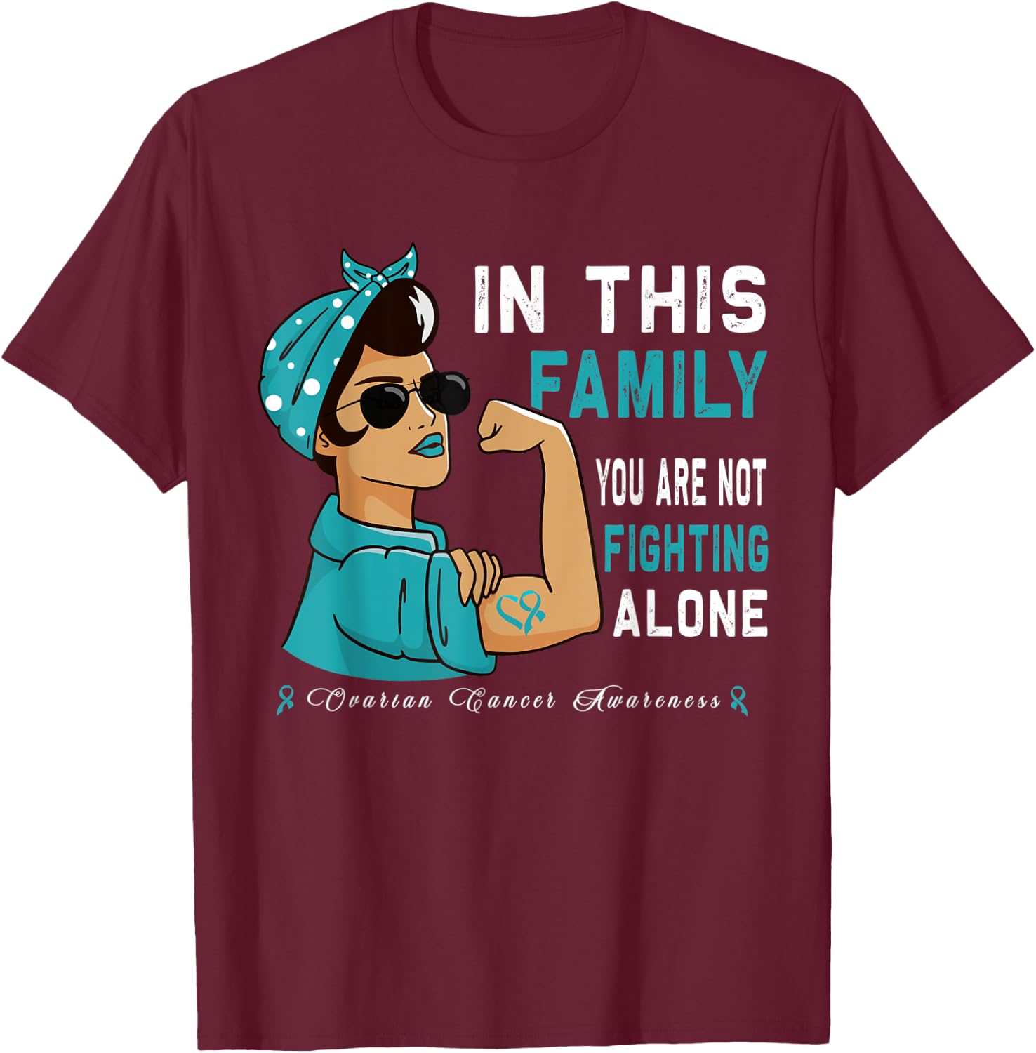 "In this Family you are not Fighting alone" Ovarian Cancer T-Shirt - T-Shirt | Maroon