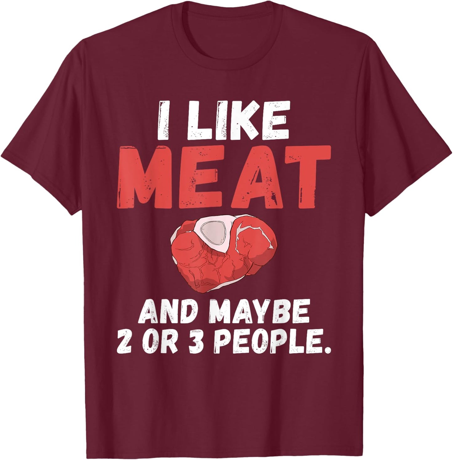 I like Meat and maybe 2 or 3 People BBQ Grill Beef T-Shirt - T-Shirt | Maroon