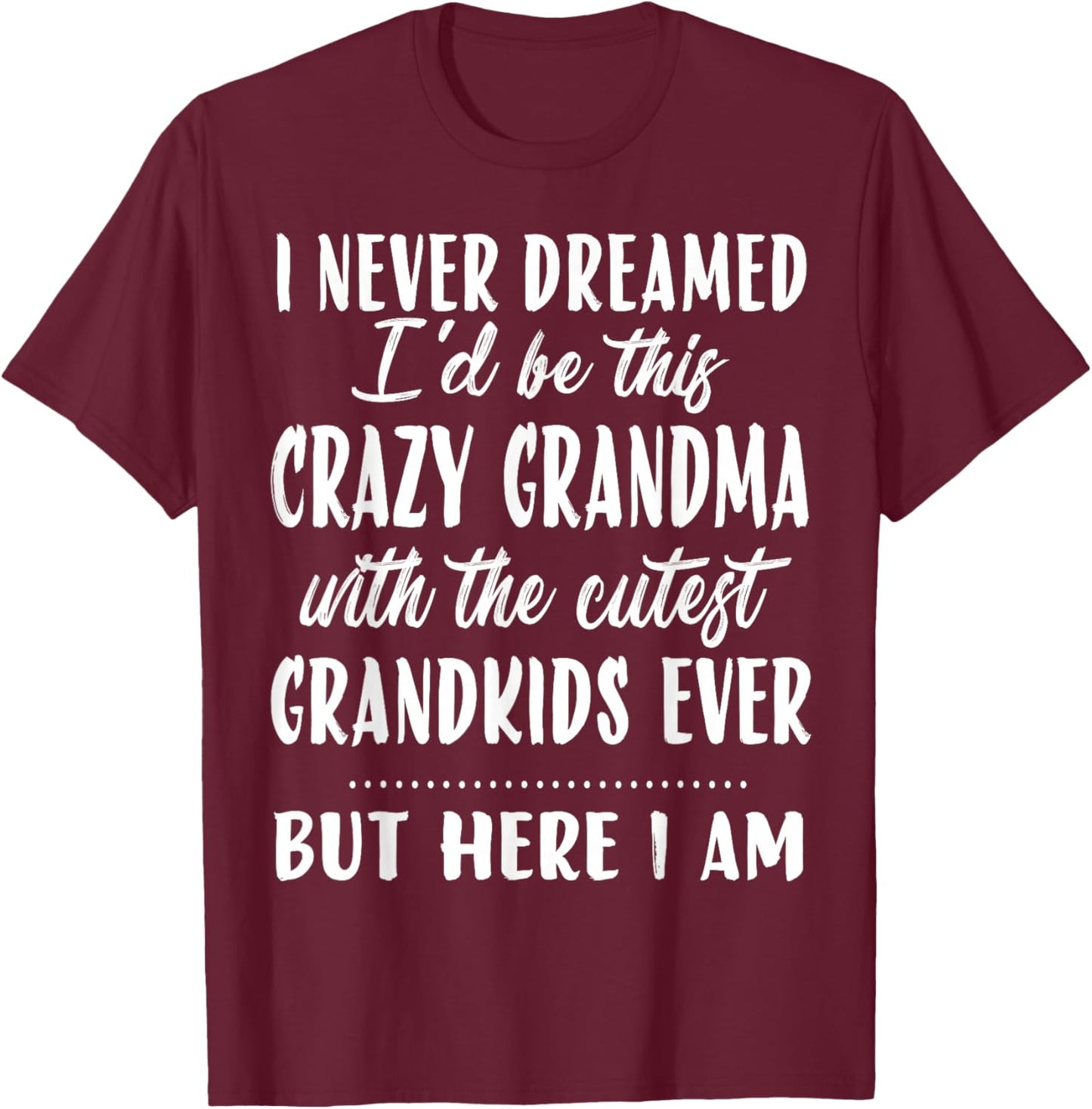 I never dreamed I'd be this crazy grandma funny mother's day T-Shirt - T-Shirt | Maroon