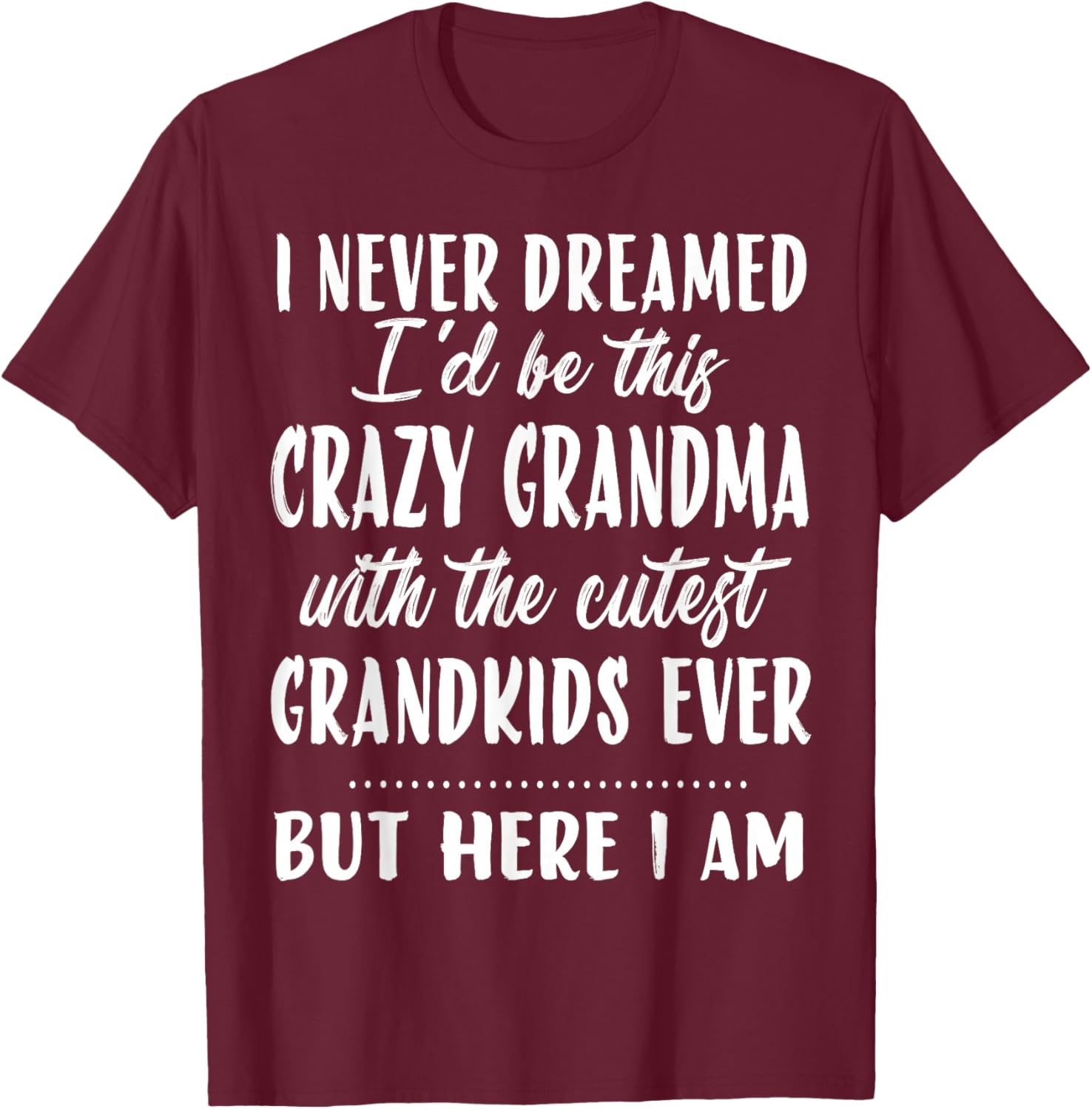 I never dreamed I'd be this crazy grandma funny mother's day T-Shirt - T-Shirt | Maroon
