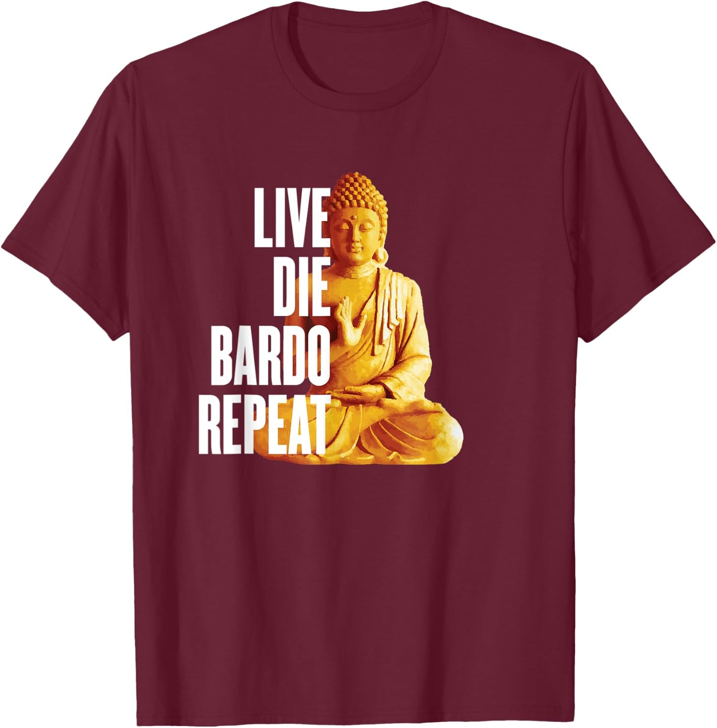 Live Die Bardo Repeat - Rebirth Dharma Karma Reincarnation T-Shirt - T-Shirt | Maroon