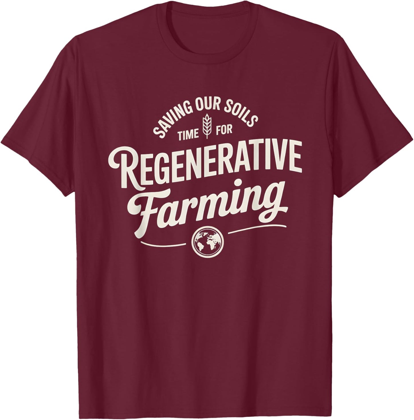 Saving Our Soils Time For Regenerative Farming T-Shirt - T-Shirt | Maroon